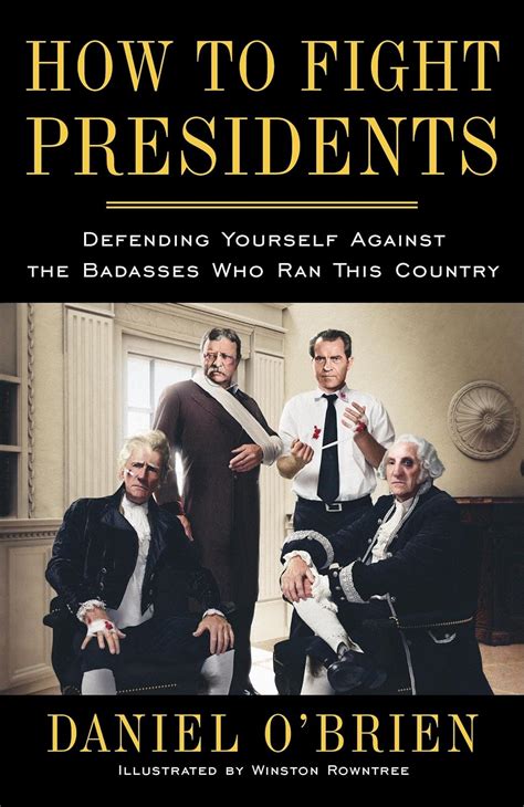 How to Fight Presidents Defending Ourselves Against the Badasses Who Ran This Country Kindle Editon