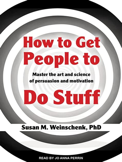 How to Get People to Do Stuff Master the art and science of persuasion and motivation Reader