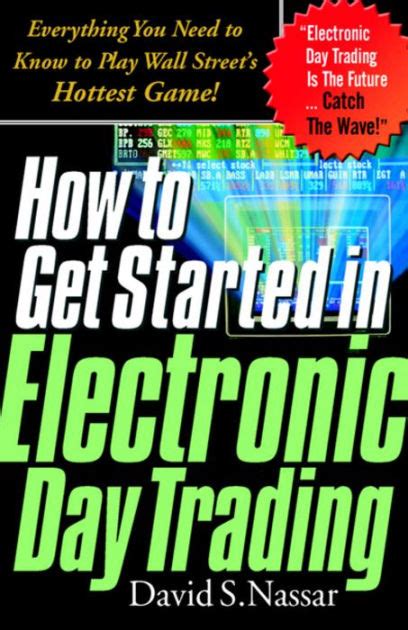 How to Get Started in Electronic Day Trading Everything You Need to Know to Play Wall Street&amp Doc