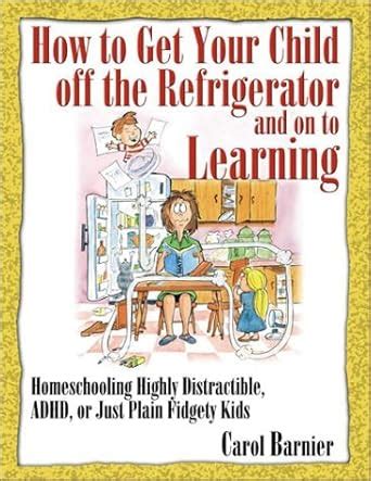 How to Get Your Child Off the Refrigerator and On to Learning Epub