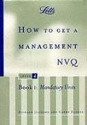 How to Get a Management NVQ Level 4 Book 1 Mandatory Units Nvq S Kindle Editon