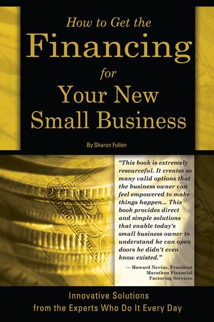 How to Get the Financing for Your New Small Business Innovative Solutions from the Experts Who Do I Epub