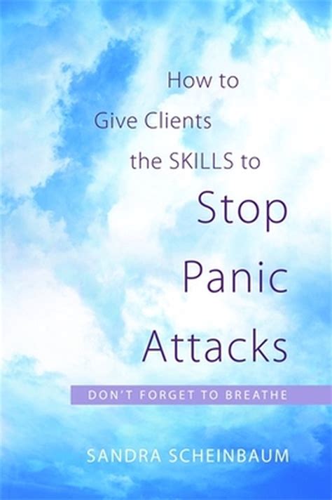 How to Give Clients the Skills to Stop Panic Attacks Don t Forget to Breathe PDF