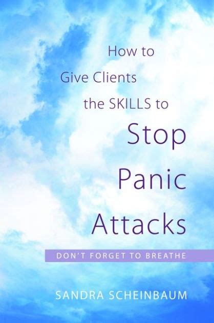 How to Give Clients the Skills to Stop Panic Attacks Don t Forget to Breathe Kindle Editon