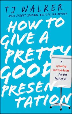 How to Give a Pretty Good Presentation: A Speaking Survival Guide for the Rest of Us Epub