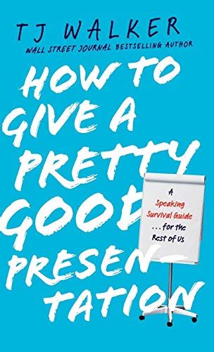 How to Give a Pretty Good Presentation: A Speaking Survival Guide for the Rest of Us Epub