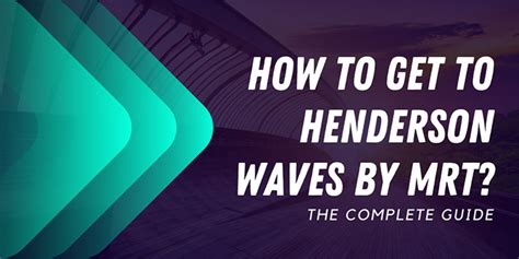 How to Go to Henderson Waves MRT: The Ultimate Guide