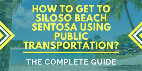 How to Go to Siloso Beach: 5 Easy Steps for a Day of Sun and Fun