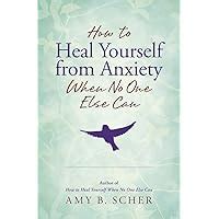 How to Heal Yourself from Anxiety When No One Else Can Doc