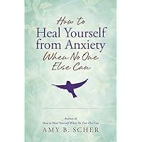 How to Heal Yourself from Anxiety When No One Else Can Doc