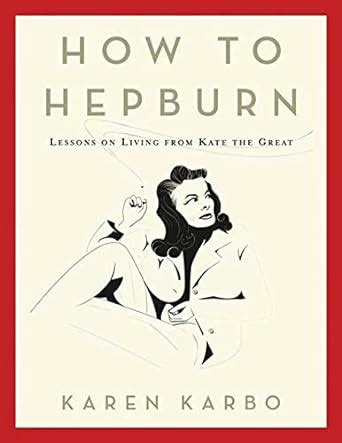 How to Hepburn Lessons on Living from Kate the Great Epub