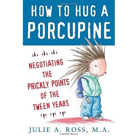 How to Hug a Porcupine Negotiating the Prickly Points of the Tween Years Reader