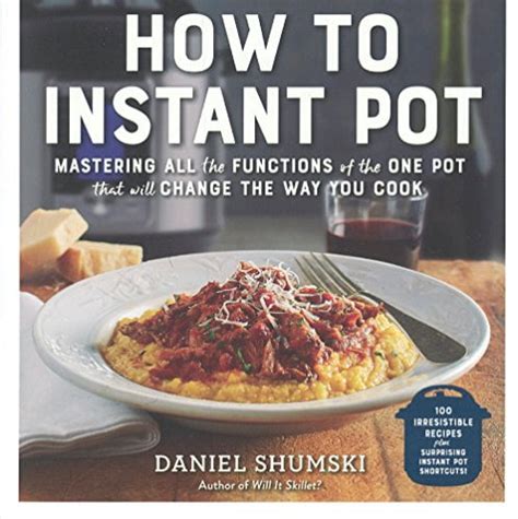 How to Instant Pot Mastering All the Functions of the One Pot That Will Change the Way You Cook PDF