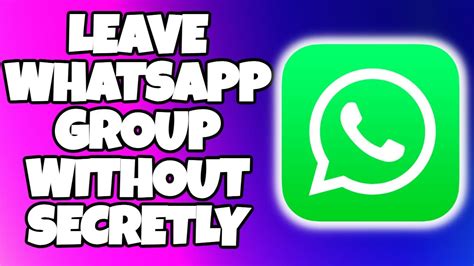 How to Leave a WhatsApp Group Without Notification: A Comprehensive Guide