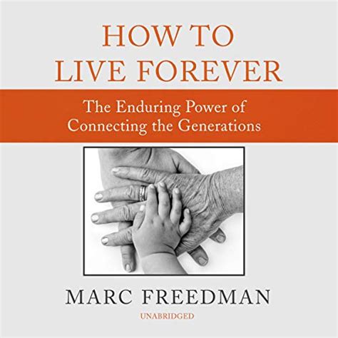 How to Live Forever The Enduring Power of Connecting the Generations Epub