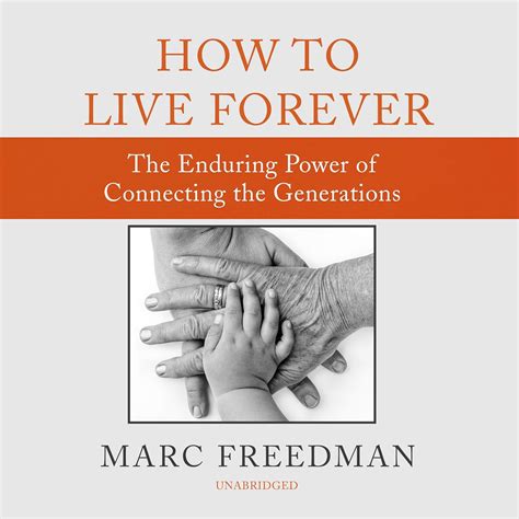 How to Live Forever The Enduring Power of Connecting the Generations Epub