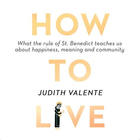 How to Live What the Rule of St Benedict Teaches Us About Happiness Meaning and Community PDF