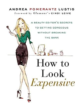 How to Look Expensive A Beauty Editor s Secrets to Getting Gorgeous without Breaking the Bank Reader