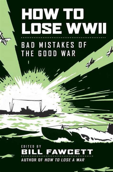 How to Lose WWII Bad Mistakes of the Good War PDF