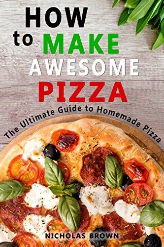 How to Make Awesome Pizza The Ultimate Guide to Homemade Pizza Doc