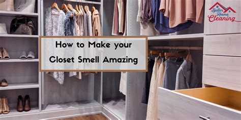 How to Make Your Closet Smell Better: A Comprehensive Guide