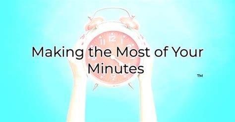 How to Make the Most of Your Minutes