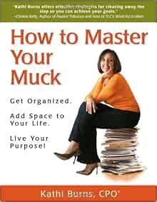 How to Master Your Muck - Get Organized. Add Space To Your Life. Live Your Purpose! Doc