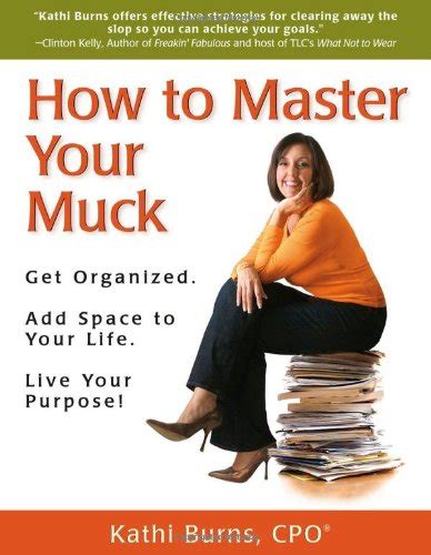 How to Master Your Muck - Get Organized. Add Space To Your Life. Live Your Purpose! Doc