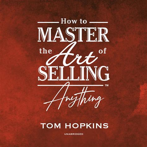 How to Master the Art of Selling Anything Featuring Tom Hopkins the Nation s 1 Sales Trainer Reader