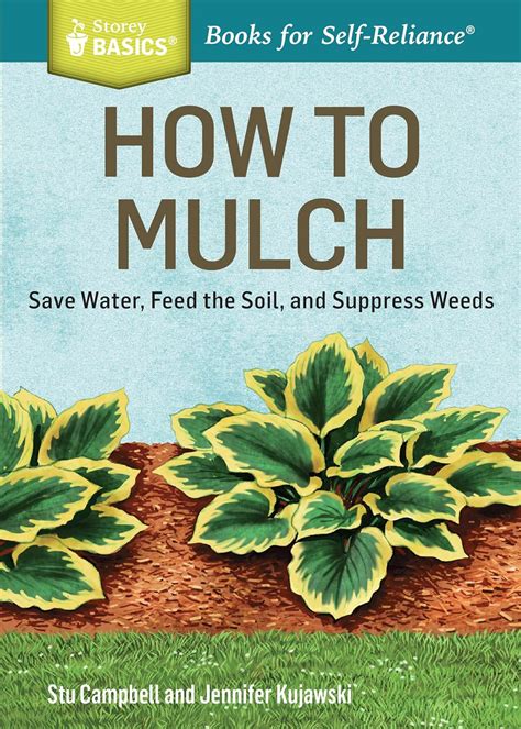 How to Mulch Save Water Feed the Soil and Suppress Weeds A Storey BASICSTitle PDF