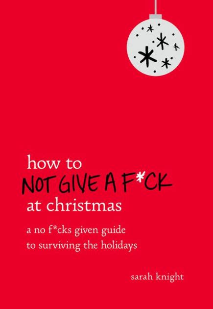How to Not Give a Fck at Christmas A No Fcks Given Guide to Surviving the Holidays Kindle Editon