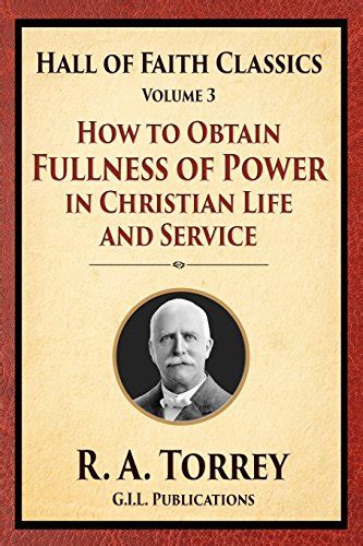 How to Obtain Fullness of Power in Christian Life and Service Hall of Faith Classics Volume 3 Reader
