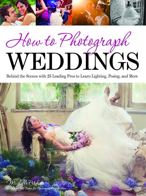 How to Photograph Weddings Behind the Scenes with 25 Leading Pros to Learn Lighting Posing and More PDF