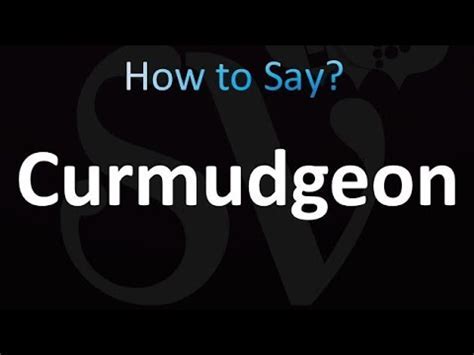 How to Pronounce Curmudgeonly: A Comprehensive Guide