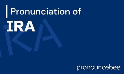 How to Pronounce IRA Correctly: A Guide for Professionals