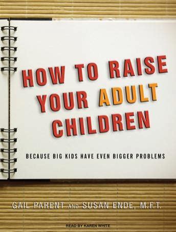 How to Raise Your Adult Children Because Big Kids Have Even Bigger Problems Epub