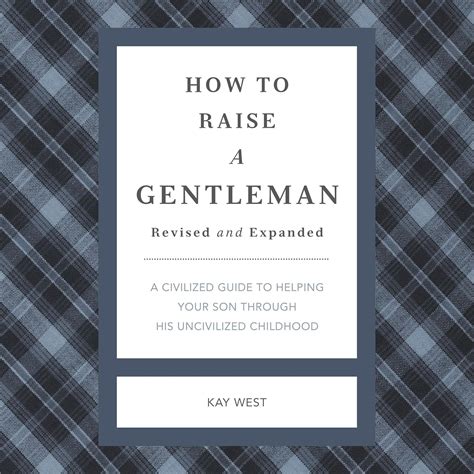 How to Raise a Gentleman A Civilized Guide to Helping Your Son Through His Uncivilized Childhood Reader