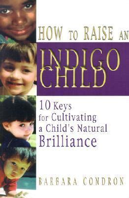 How to Raise an Indigo Child 10 Keys for Cultivating a Child s Natural Brilliance Kindle Editon