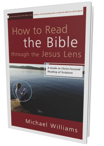 How to Read the Bible through the Jesus Lens A Guide to Christ-Focused Reading of Scripture Reader