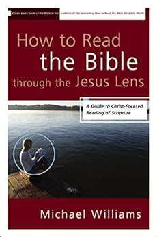 How to Read the Bible through the Jesus Lens A Guide to Christ-Focused Reading of Scripture Reader