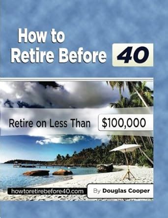 How to Retire Before 40 Retire on Less Than $100 Reader