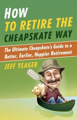 How to Retire the Cheapskate Way The Ultimate Cheapskate's Guide to a Bette PDF