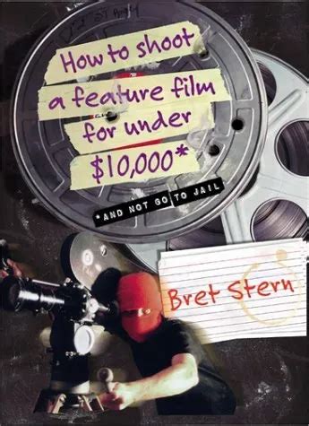 How to Shoot a Feature Film for Under $10,000 Kindle Editon