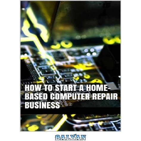 How to Start a Home-based Computer Repair Business Kindle Editon