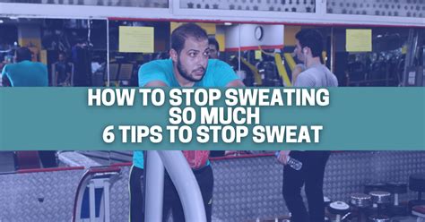 How to Stop Sweating So Much: 20 Strategies That Work