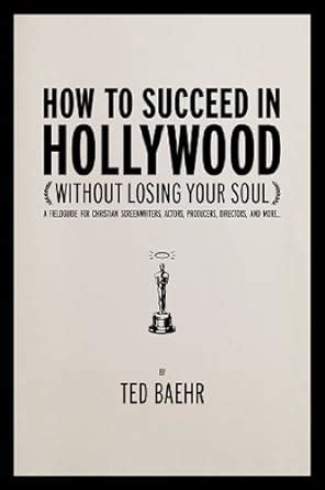 How to Succeed in Hollywood: A Field Guide for Christian Screenwriters Kindle Editon