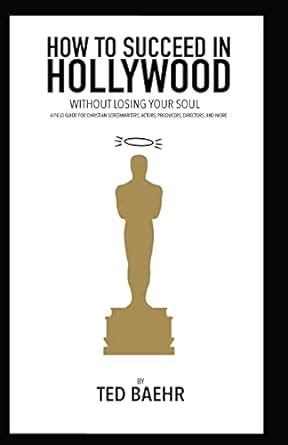 How to Succeed in Hollywood: A Field Guide for Christian Screenwriters Kindle Editon