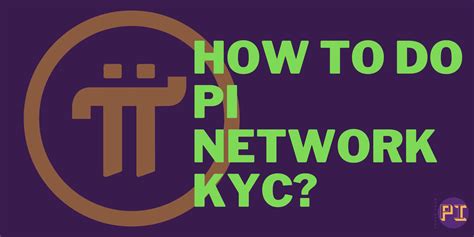 How to Successfully Complete KYC for the Pi Network: A Comprehensive Guide