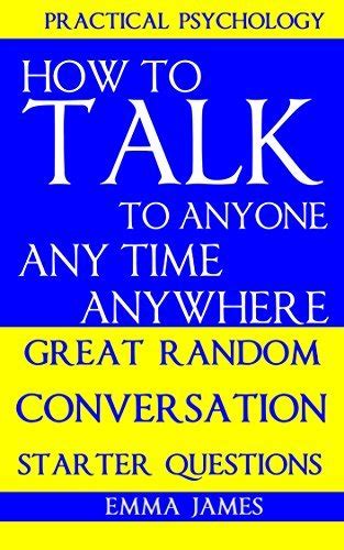 How to Talk To Anyone Any Time Anywhere Great Random Conversation Starter Questions Doc