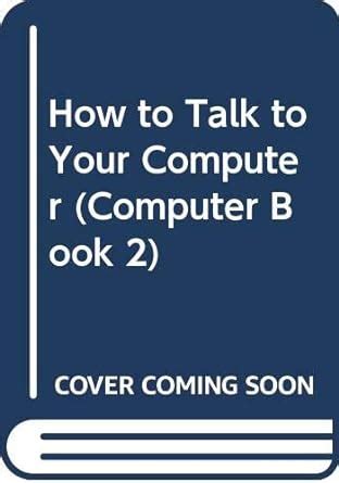 How to Talk to Your Computer Computer Book 2 Doc